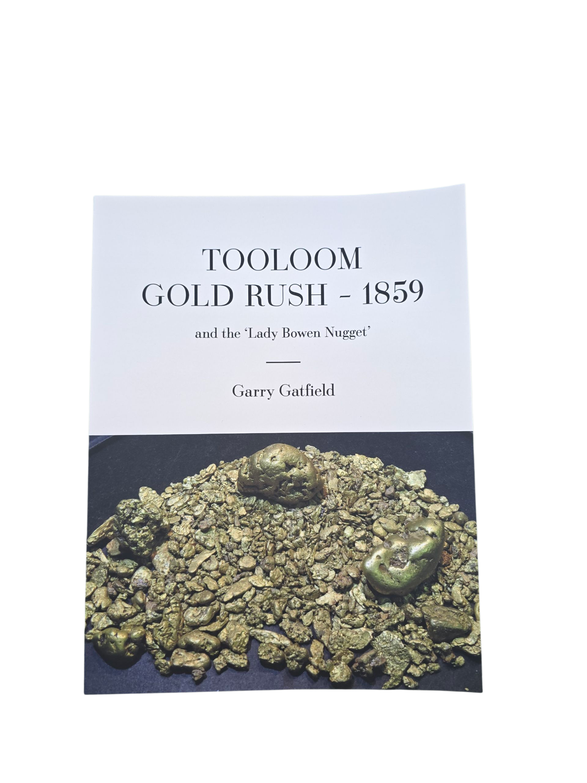Tooloom Gold Rush - 1859: and the 'Lady Bowen Nugget' by Garry Gatfield Paperbac
